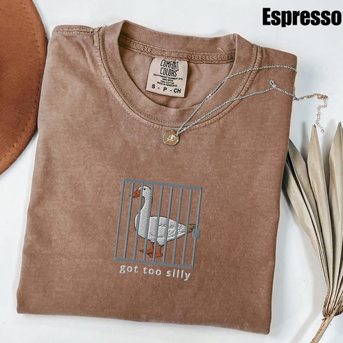 Got Too Silly Goose Classic Embroidered Tee